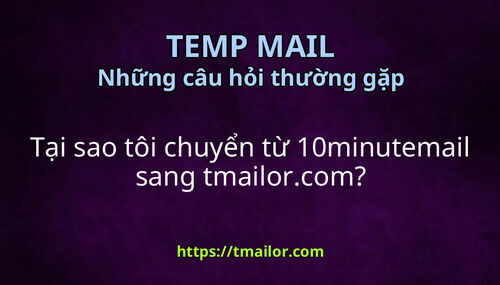 Tại sao tôi chuyển từ 10minutemail sang tmailorcom