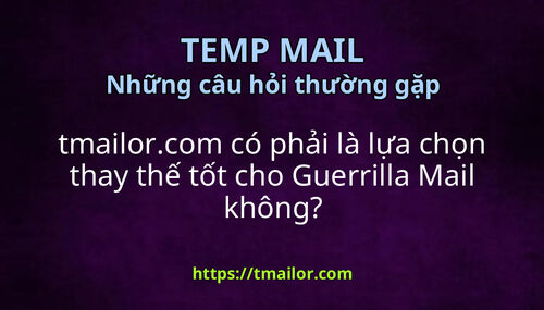 tmailorcom có phải là lựa chọn thay thế tốt cho Guerrilla Mail không