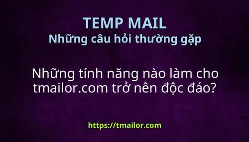 Những tính năng nào làm cho tmailorcom trở nên độc đáo