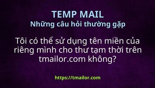 Tôi có thể sử dụng tên miền của riêng mình cho thư tạm thời trên tmailorcom không