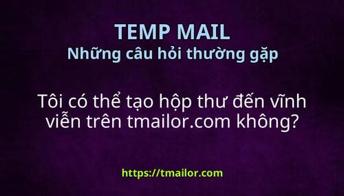 Tôi có thể tạo hộp thư đến vĩnh viễn trên tmailorcom không