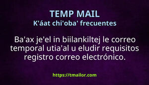 Baax jeel in utilizar le correo temporal utiaal u eludir le requisitos registro correo electrónico
