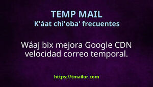 Bix u maaloobkíinsikoob u velocidad correo temporal u Google CDN
