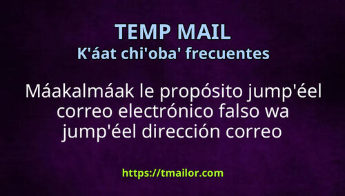 Máakalmáak u propósito jumpéel correo electrónico falso wa dirección correo electrónico desechable