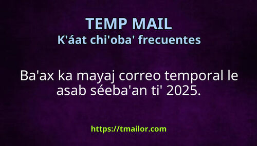 Baax mayaj correo temporal le asab séebaan ti 2025