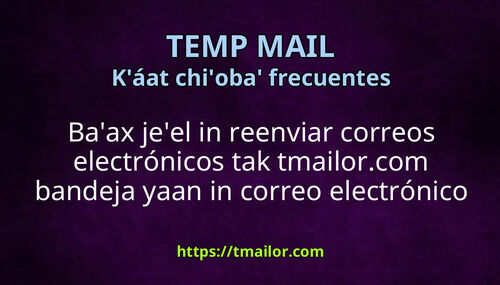 Jeel wáaj a reenviar correos electrónicos tak tmailorcom bandeja yaan in correo electrónico xíimbal tumen
