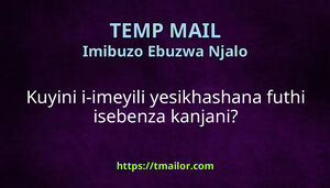 Kuyini i-imeyili yesikhashana futhi isebenza kanjani