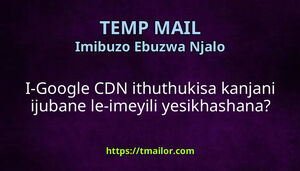 I-Google CDN ithuthukisa kanjani ijubane le-imeyili yesikhashana
