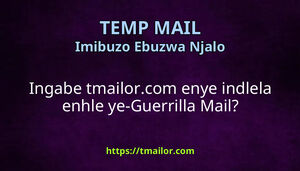 Ingabe tmailorcom enye indlela enhle ye-Guerrilla Mail