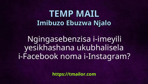 Ngingasebenzisa i-imeyili yesikhashana ukubhalisela i-Facebook noma i-Instagram