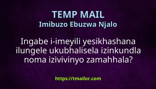 Ingabe i-imeyili yesikhashana ilungele ukubhalisela izinkundla noma izivivinyo zamahhala